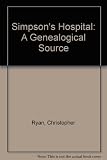 Simpson's Hospital : an establishment for dispensing hospitality : a genealogical source