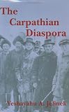 The Carpathian diaspora : the Jews of Subcarpathian Rus' and Mukachevo, 1848-1948