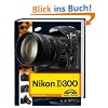 Nikon D300 Die DigitalPHOTO-Empfehlung 4/2008: Fotobuch und detaillierter Wegweiser zur Kamera mit Workshopteil f�r Available Light, Makrofotografie und Motorsportfotos durchgehend komplett in Farbe
