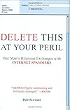 Delete This at Your Peril: One Man's Hilarious Exchanges with Internet Spammers