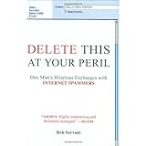 Delete This at Your Peril: One Man's Hilarious Exchanges with Internet Spammers