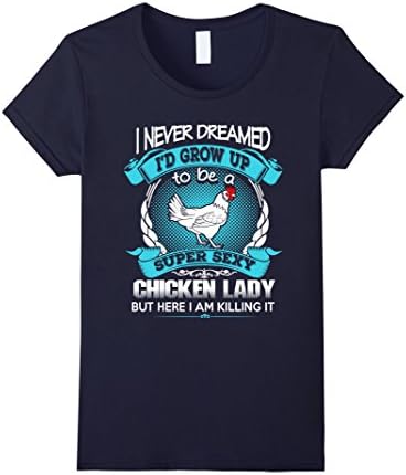 Women's Chicken Lady Shirt - To be a super sexy chicken lady Medium Navy