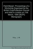 Field margin : proceedings of a workshop organised by the British Crop Protection Council and held in London on 11th March, 1986