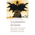 Les puissances de l'ombre : Juifs, j�suites, francs-ma�ons, r�actionnaires... la th�orie du complot dans les textes