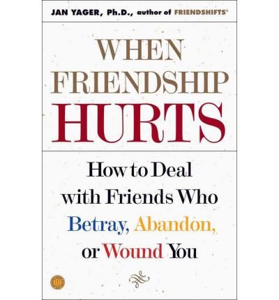 [ When Friendship Hurts: How to Deal with Friends Who Betray, Abandon, or Wound You By Yager, Jan ( Author ) Paperback 2002 ]