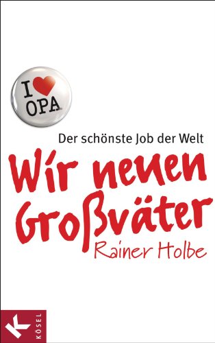 Wir neuen Großväter: Der schönste Job der Welt (German Edition)