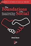 The foundations of the social : between critical theory and reflexive sociology