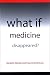 What If Medicine Disappeared?