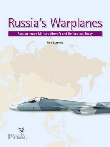Russia's Warplanes: Russia-made Military Aircraft and Helicopters Today: Volume 1 cover
