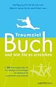 Traumziel Buch – und wie Sie es erreichen: In 24 Stunden fit für Verlage und Verträge! Ein Workout für Autorinnen und Autoren
