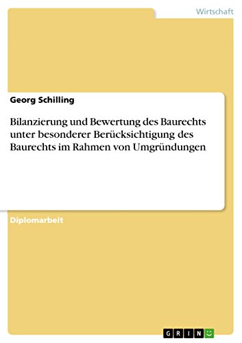 Bilanzierung und Bewertung des Baurechts unter besonderer Berücksichtigung des Baurechts im Rahmen von Umgründungen (German Edition)