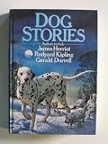 Dog Stories by James Herriot, Rudyard Kipling, Gerald Durell and others Dog Stories by James Herriot, Rudyard Kipling, Gerald Durell and others