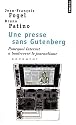 Une presse sans Gutenberg : Pourquoi Internet a boulevers&eacute; le journalisme
