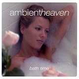 Ambient Heaven - Bath Time