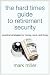 The Hard Times Guide to Retirement Security: Practical Strategies for Money, Work, and Living (Bloomberg) by Mark Miller