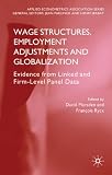 Wage Structures, Employment Adjustments and Globalization: Evidence from Linked and Firm-level Panel Data (Applied Econometrics Association Series)