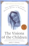 The Visions of the Children: The Apparitions of the Blessed Mother at Medjugorje: All the Messages of the Blessed Mother and the Latest Unfolding of God's Plan for the Human Race from Medjugorge