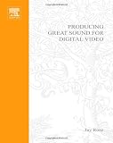 Producing Great Sound for Digital Video, Second Edition (DV Expert Series)