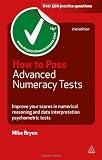How to Pass Advanced Numeracy Tests: Improve Your Scores in Numerical Reasoning and Data Interpretation Psychometric Tests (Testing Series)