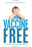 Vaccine Free: 111 Stories of Unvaccinated Children