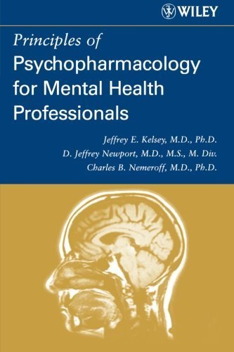 Principles of Psychopharmacology for Mental Health Professionals by Jeffrey E. Kelsey, Charles B. Nemeroff, D. Jeffrey Newpor (2006) Paperback