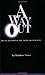 A Way Out : Dis-ease Deception and the Truth About Health