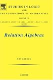 Relation Algebras, Volume 150 (Studies in Logic and the Foundations of Mathematics)