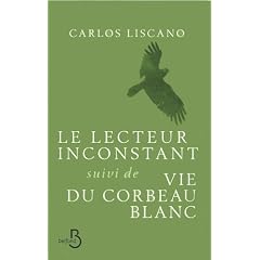 Le lecteur inconstant suivi de Vie du corbeau blanc