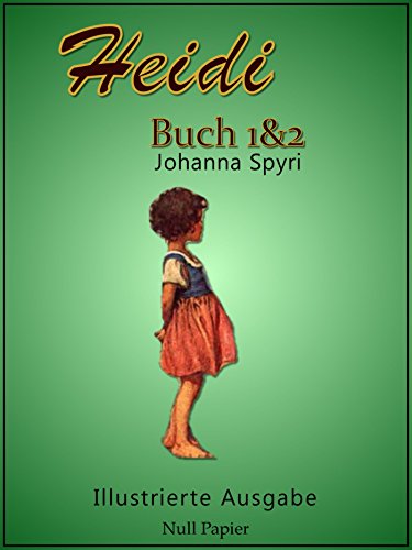 Heidi - Buch 1 und 2: Illustrierte Ausgabe (Kinderbücher bei Null Papier) (German Edition)