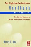 Set Lighting Technician's Handbook: Film Lighting Equipment, Practice, and Electrical Distribution