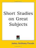 Short Studies on Great Subjects