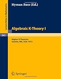 Algebraic K-theory I. Proceedings of the Conference Held at the Seattle Research Center of Battelle Memorial Institute, August 28 - September 8, 1972: Higher K-theories (Lecture Notes in Mathematics)-