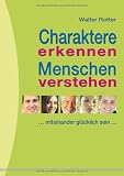 Produkt-Bild: Charaktere erkennen Menschen verstehen. ...miteinander gl&uuml;cklich sein: Miteinander gl&uuml;cklich sein