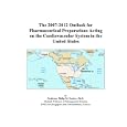 The 2007-2012 Outlook for Pharmaceutical Preparations Acting on the Cardiovascular System in the United States by  Philip M. Parker