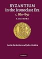 Byzantium In The Iconoclast Era 680-850: A History
