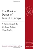 The Book of Deeds of James I of Aragon: A Translation of the Medieval Catalan Llibre Dels Fets (Crusade Texts in Translation)