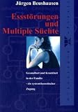 Essst&ouml;rungen und Multiple S&uuml;chte: Gesundheit und Krankheit in der Familie - ein systemtheoretischer Zugang - J&uuml;rgen Beushausen