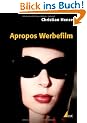 Apropos Werbefilm: Vom kommerziellen Umgang mit der Phantasie (Praxis Film)