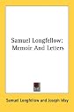 Samuel Longfellow: Memoir And Letters