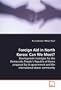 Foreign Aid in North Korea: Can We Meet?: Development strategies for the Democratic People�s  Republic of Korea proposed by its government and the  international donor community