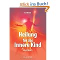 Heilung f�r das Innere Kind: Arbeitsbuch