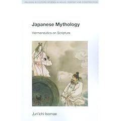 Japanese Mythology: Hermeneutics on Scripture (Religion in Culture: Studies in Social Contest & Construction)