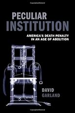 Peculiar Institution: America's Death Penalty in an Age of Abolition