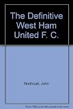 The definitive West Ham United F.C. : a complete record