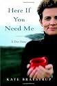 Here If You Need Me: A True Story
