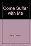 Come suffer with me : a personal record of treatment for cancer