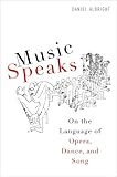 Music speaks : on the language of opera, dance, and song