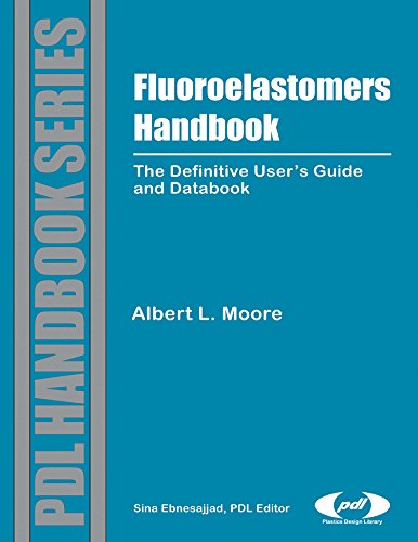Fluoroelastomers Handbook: The Definitive User's Guide (Plastics Design Library Fluorocarbon)