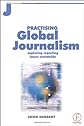 Practising Global Journalism: Exploring Reporting Issues Worldwide