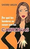 Por Que los Hombres Se Casan Con las Cabronas [SPA-POR QUE LOS HOMBRES SE] [Spanish Edition]